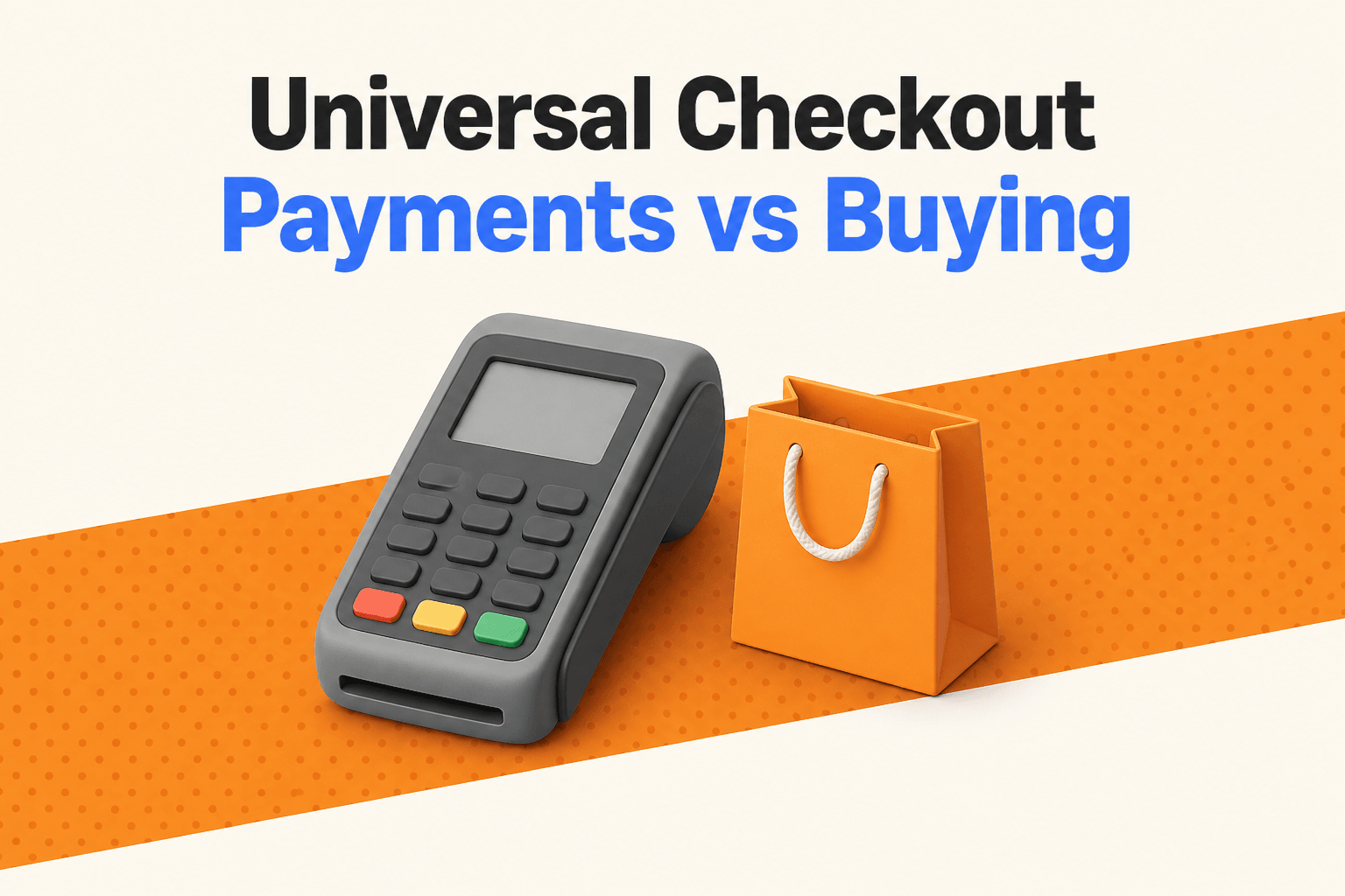 Universal Checkout: Payments vs Buying (2026)